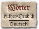 Wörter Luther-Deutsch - Deutsch