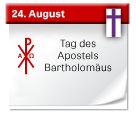 24. August | Tag des Apostels Bartholomäus