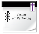 Symbol: Vesper am Karfreitag