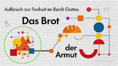 Das Brot der Armut: Aufbruch zur Freiheit im Reich Gottes